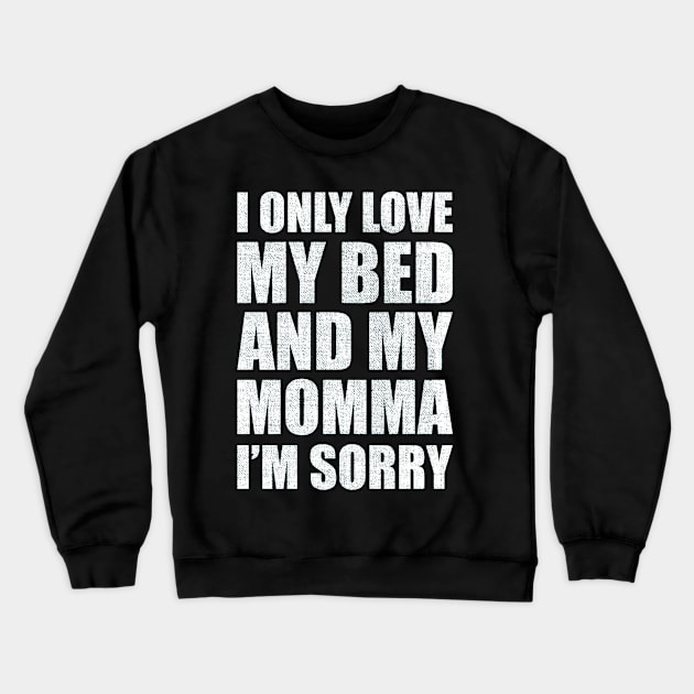 I Only Love My Bed And My Momma  38 Crewneck Sweatshirt by finchandrewf